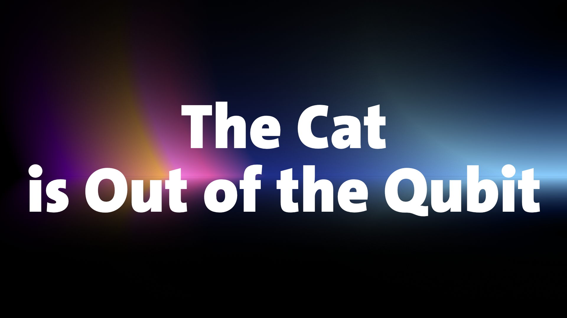 The Cat is Out of the Qubit